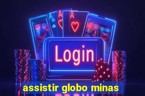 assistir globo minas